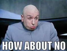 Dr Evil how about no. Blank Meme Template